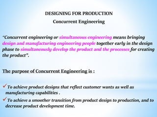 DESIGNING FOR PRODUCTION
Concurrent Engineering
“Concurrent engineering or simultaneous engineering means bringing
design ...