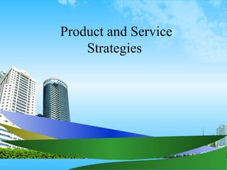 Product and Service
    Strategies
 