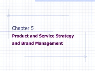 Chapter 5 Product and Service Strategy and   Brand Management 