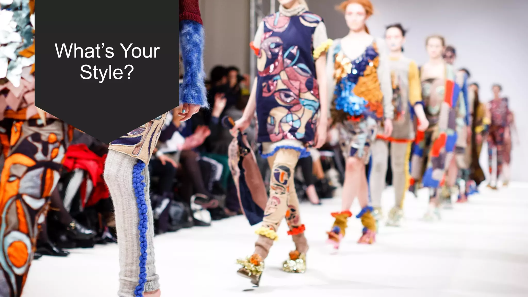 What’s Your
Style?