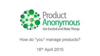 How do *you* manage products?
16th April 2015
 