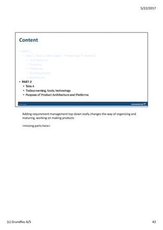 Adding requirement management top-down really changes the way of organizing and
maturing, working on making products
<missing parts here>
42
5/22/2017
(c) Grundfos A/S
 