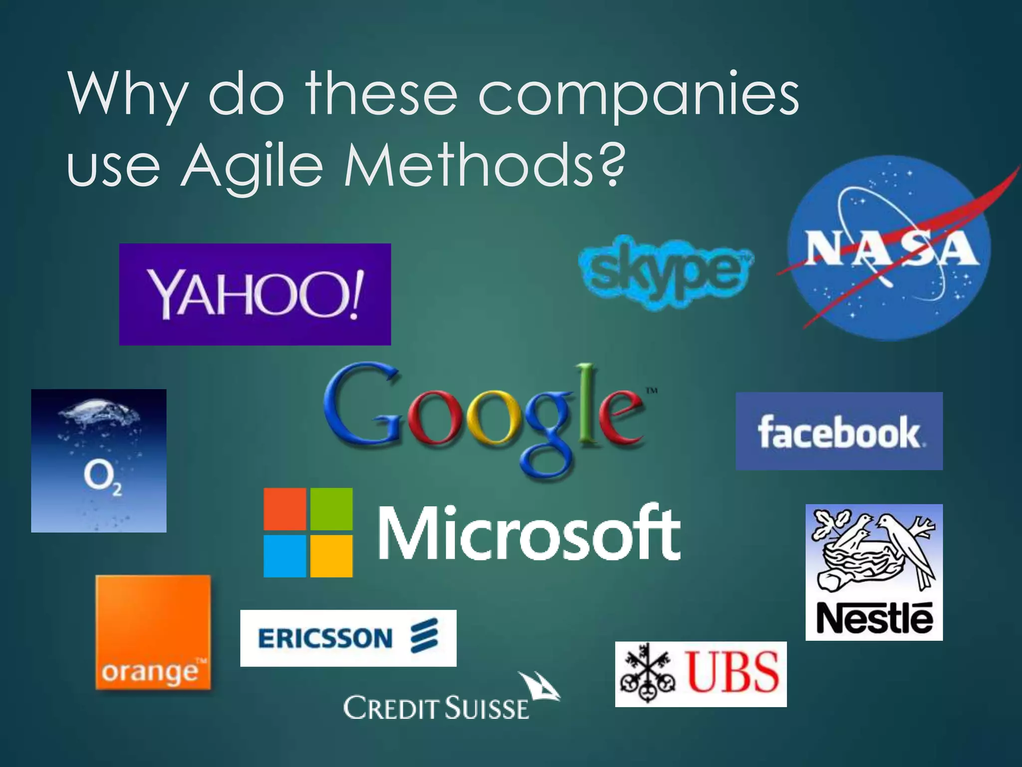 Why do these companies
use Agile Methods?

 
