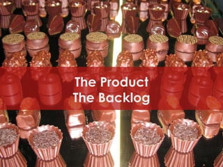 The Product
The Backlog

 
