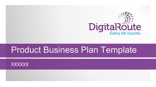 Product Business Plan Template
XXXXXX
 