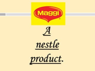A
nestle
product.
 