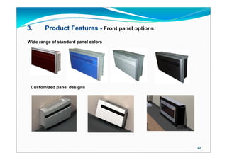 3.      Product Features - Front panel options

Wide range of standard panel colors




 Customized panel designs




                                                 22
 