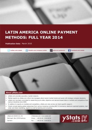 LATIN AMERICA ONLINE PAYMENT
METHODS: FULL YEAR 2014
March 2015
 