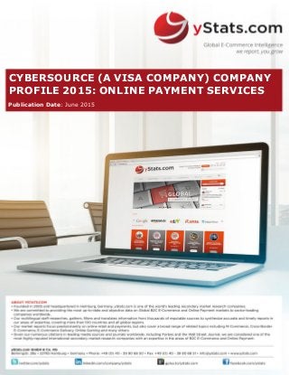 CYBERSOURCE (A VISA COMPANY) COMPANY
PROFILE 2015: ONLINE PAYMENT SERVICES
Publication Date: June 2015
 