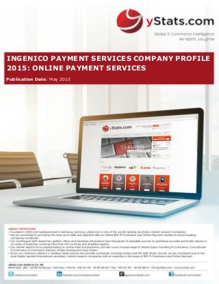 INGENICO PAYMENT SERVICES COMPANY PROFILE
2015: ONLINE PAYMENT SERVICES
Publication Date: May 2015
 