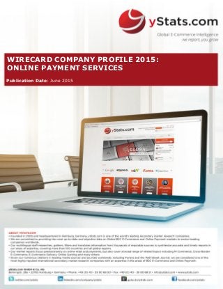 WIRECARD COMPANY PROFILE 2015:
ONLINE PAYMENT SERVICES
Publication Date: June 2015
 