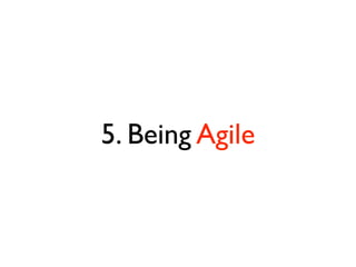 5. Being Agile
 