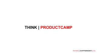 THINK | PRODUCTCAMP
 