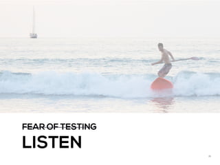 25
FEAR OF TESTING
LISTEN
 