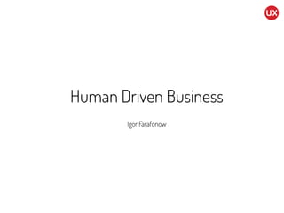 Human Driven Business
Igor Farafonow
 