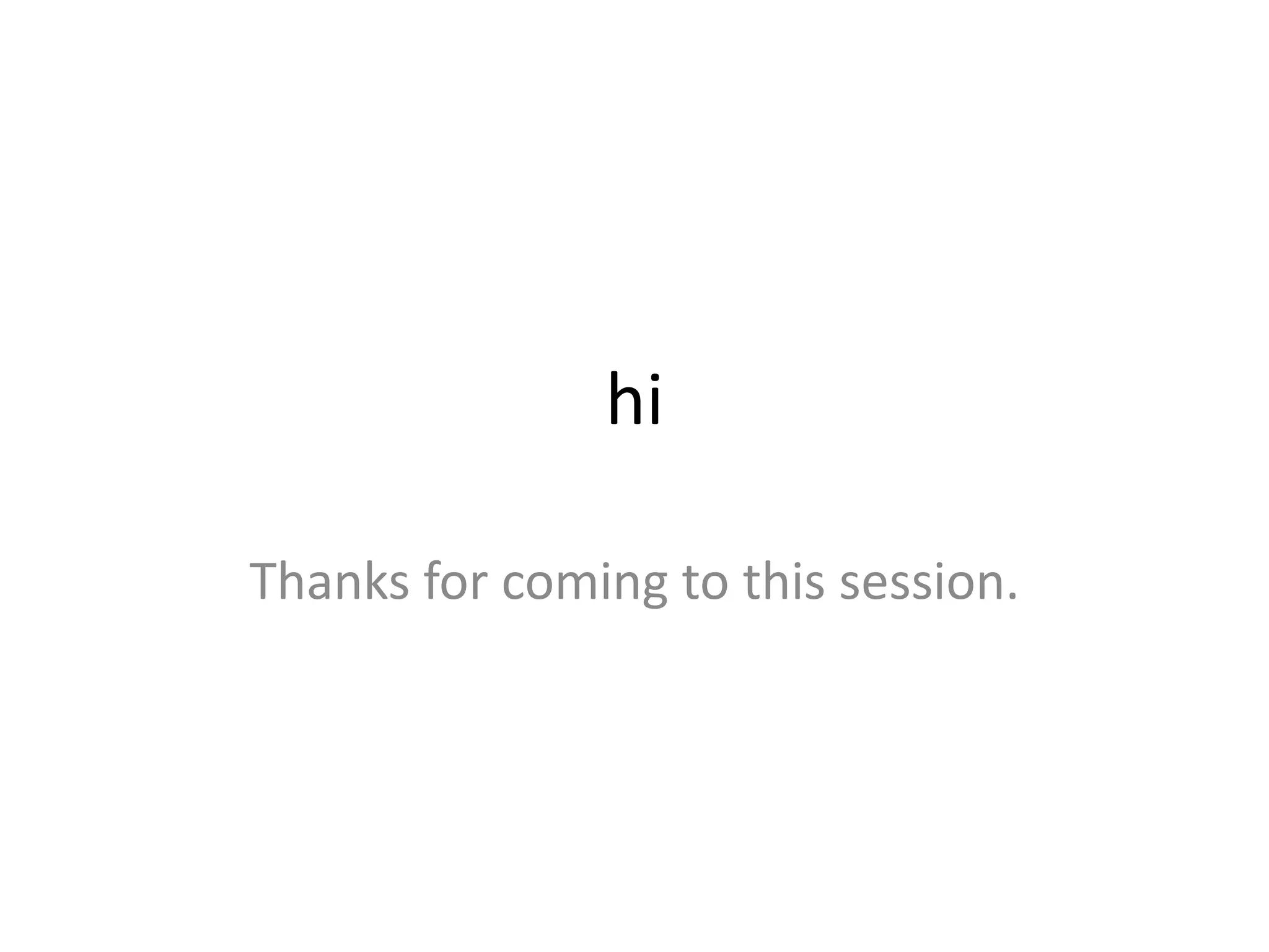 hi

Thanks for coming to this session.
 