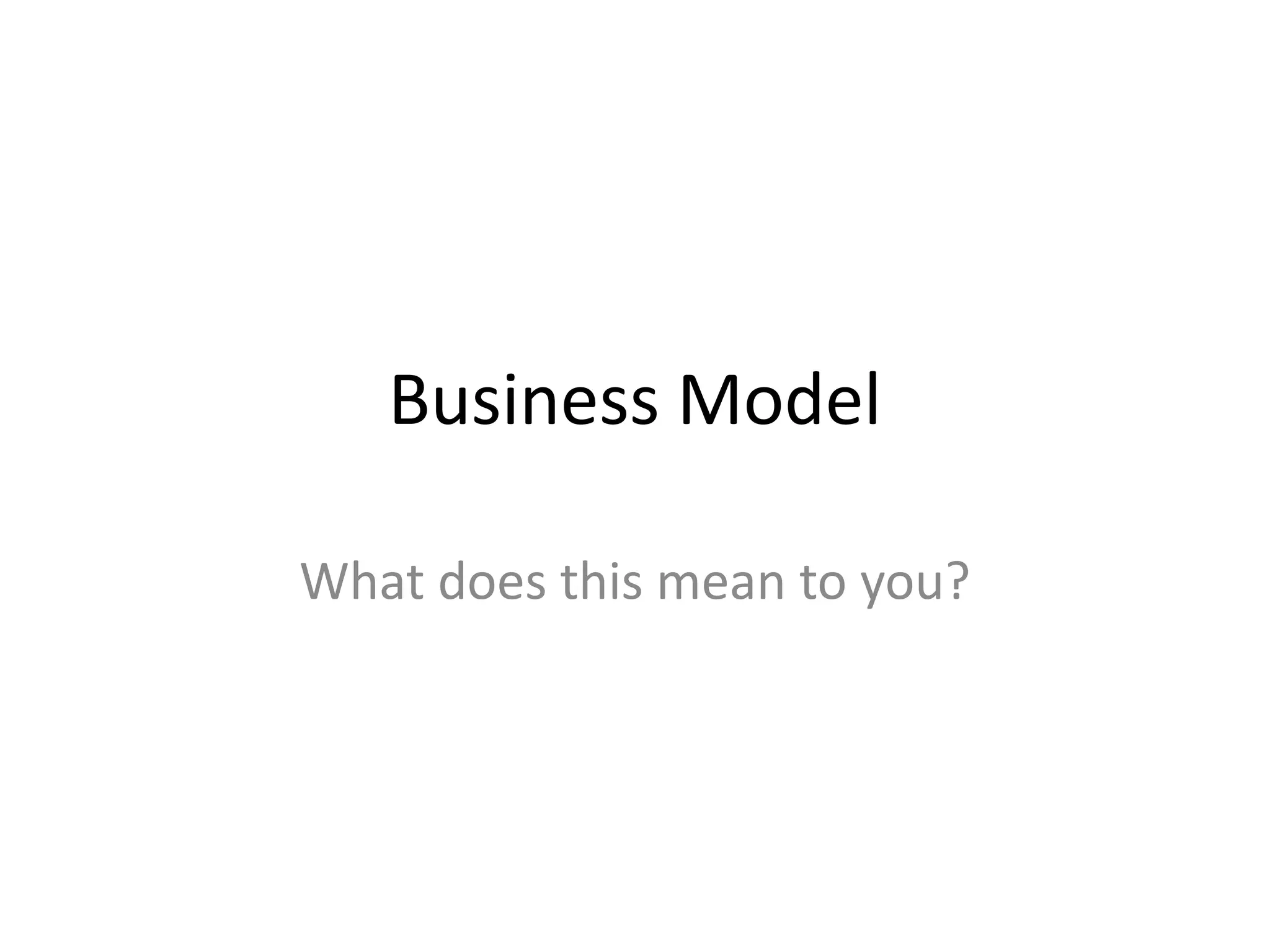 Business Model

What does this mean to you?
 