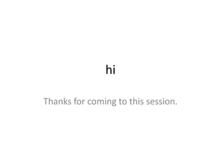 hi

Thanks for coming to this session.
 