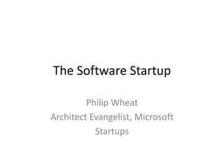The Software Startup Philip Wheat Architect Evangelist, Microsoft Startups 