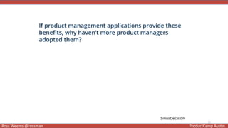13
Ross Weems @rossman ProductCamp Austin
13
SiriusDecision
 