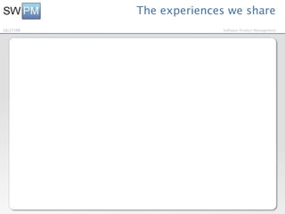 The experiences we share
10/27/09                 Software Product Management
 