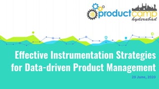 Effective Instrumentation Strategies
for Data-driven Product Management
20 June, 2020
 
