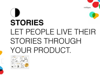 STORIES
LET PEOPLE LIVE THEIR
STORIES THROUGH
YOUR PRODUCT.
 