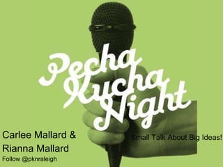 Carlee Mallard & Rianna Mallard Follow @pknraleigh Small Talk About Big Ideas! 