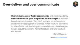 Over-deliver and over-communicate
Source: tiny.cc/crush6months
“Over-deliver on your ﬁrst 3 assignments, and most importan...