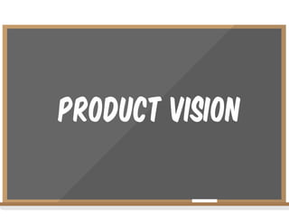 Product vision
 