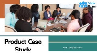 Product Case
Study
Your Company Name
 