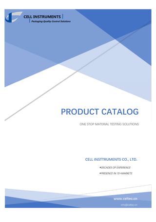 www.celtec.cn
info@celtec.cn
CELL INSTTRUMENTS CO., LTD.
▶DECADES OF EXPERIENCE
▶PRESENCE IN 70+MARKETS
PRODUCT CATALOG
ONE STOP MATERIAL TESTING SOLUTIONS
 