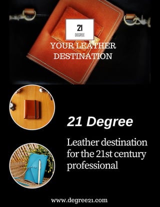 YOUR LEATHER
DESTINATION
Leatherdestination
forthe21stcentury
professional
www.degree21.com
21 Degree
 