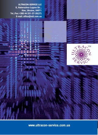 ULTRACON SERVICE LLC
8, Naberezhno Lugova Str.,
Kiev, Ukraine, 04071
Tel./Fax:+380 44 531 37 26(27)
E mail: office@ndt.com.ua
www.ultracon service.com.ua
 