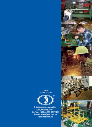 8 Naberezhno Lugova Str.,
Kiev, Ukraine, 04071
tel./fax: +38 044 531 37 27(26)
E mail: office@ndt.com.ua
www.ndt.com.ua
®
OKO
ASSOCIATION
 
