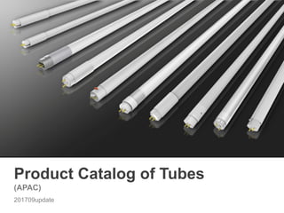 Product Catalog of Tubes
(APAC)
201709update
 