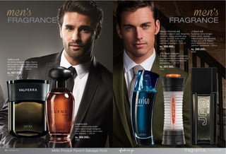 fragrance www.jafra.co.id | 6766 | www.jafra.co.id
Miliki Produk Favorit Sebagai Host
Valferra edt
Kombinasi kesegaran citrus, tobacco,
grassy greens, cognac, spicy nutmeg,
red pepper melambangkan pria yang
elegan dan mapan. | 100 ml.
Rp. 467.000,-
11740
Legend edt
Aroma oriental yang hangat
digabungkan dengan kesegaran
citrus, amber, woods, spice untuk
pria istimewa. | 100 ml.
Rp. 384.000,-
2062
Navîgo Homme edt
Kekuatan maskulin sejati. Bergamot,
cardamon, lemon, lavender yang
sensual. Jasmine, violet, amber
cedarwood, patchouli, musk,
oakmoss yang elegan. | 100 ml.
Rp. 399.000,-
6985
J-Sport edt
Kombinasi aroma tarragon,
thyme, lemon, lavender
melambangkan pria petualang
dengan jiwa sporty. Diakhiri
aroma woody base of musk,
patchouli, sandalwood.| 100 ml.
Rp. 399.000,-
8026
JF9 Black cologne
Romantis, karismatik dan memikat
dengan sentuhan aroma khas yang
tidak akan pernah dilupakan oleh
pasanganmu. | 100 ml.
Rp. 297.000,-
6566
FRAGRANCE FRAGRANCE
 