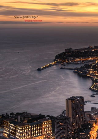 C O M P L E T E E L E VAT O R S O L U T I O N SCOOPERATION/KURUMSAL
sf 34
“Yükselen Şehirlerin Değeri”
“We Love Production”
 