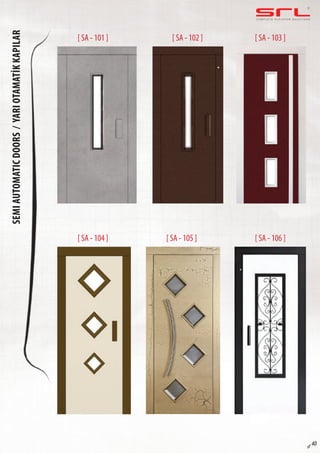 C O M P L E T E E L E VAT O R S O L U T I O N SSEMIAUTOMATICDOORS/yARIOTAMATİKKAPılAR
sf 40
[ SA - 101 ]
[ SA - 104 ]
[ SA - 102 ]
[ SA - 105 ]
[ SA - 103 ]
[ SA - 106 ]
 
