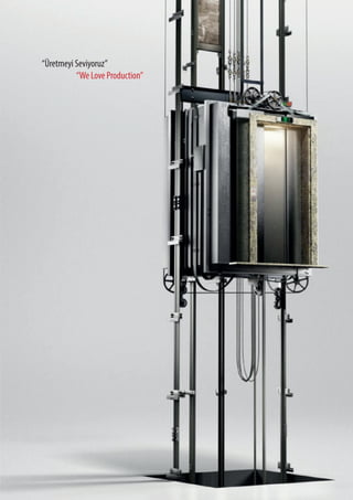 C O M P L E T E E L E VAT O R S O L U T I O N SCOOPERATION/KURUMSAL
sf 5
“Üretmeyi Seviyoruz”
“We Love Production”
 