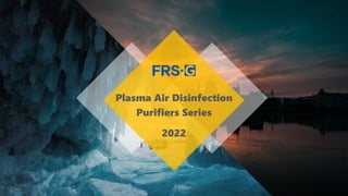 Plasma Air Disinfection
Purifiers Series
2022
 