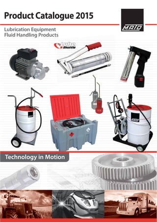2015
Lubrication Equipment
Fluid Handling Products
Technology in Motion
 