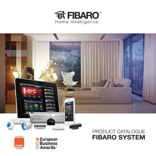 Home intelligence
®
PRODUCT CATALOGUE
FIBARO SYSTEM
 