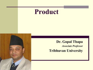 Product
Dr. Gopal Thapa
Associate Professor
Tribhuvan University
 