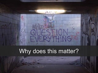 Why does this matter?
 