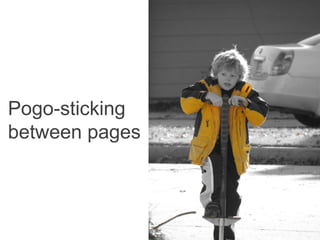 Pogo-sticking
between pages
 