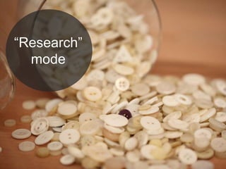 “Research”
mode
 