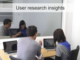 User research insights
 