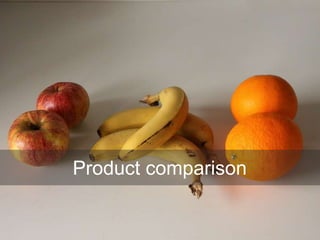 Product comparison
 