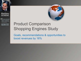 Product Comparison Shopping Engines Study Goals, recommendations & opportunities to boost revenues by 16% 